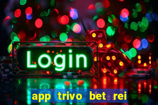 app trivo bet rei do bicho